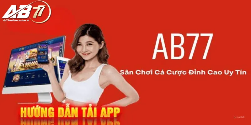 Hướng dẫn chi tiết mọi quy trình tải app AB77 theo IOS, Android, APK