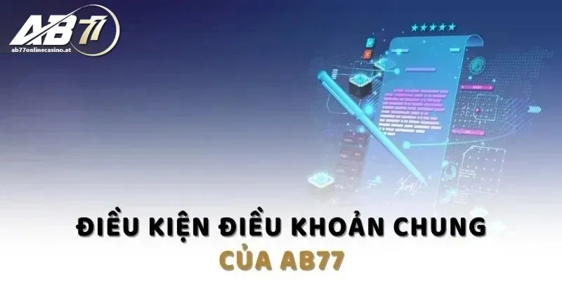 Nội dung tổng quan về điều khoản và điều kiện AB77